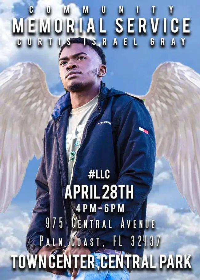 A funeral service oN Saturday and a community memorial celebration and march on Sunday are scheduled to commemorate the life of 18-year-old Curtis Gray, the Flagler Palm Coast High School student gunned down on April 13. See details below. 