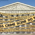 SCOTUS Yellow Tape Crime Scene by Ed Wexler, CagleCartoons.com