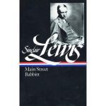 Sinclair Lewis's "Main Street" and "Babbitt" appeared in 1920 and 1922 to immense acclaim. The Library of America reissued the two novels in one volume in 1993, and re-issued three more a few years later.