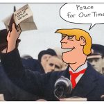 Donald Chamberlain Trump: Peace for our time by Arend van Dam, politicalcartoons.com